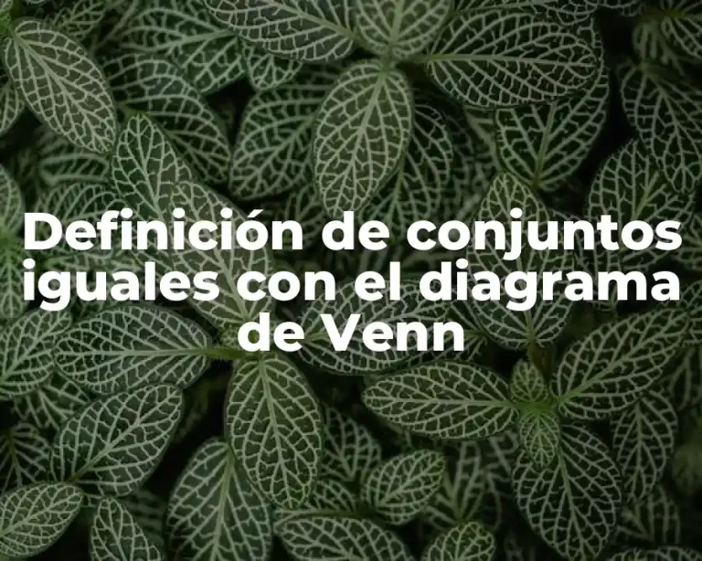 Definición de conjuntos iguales con el diagrama de Venn