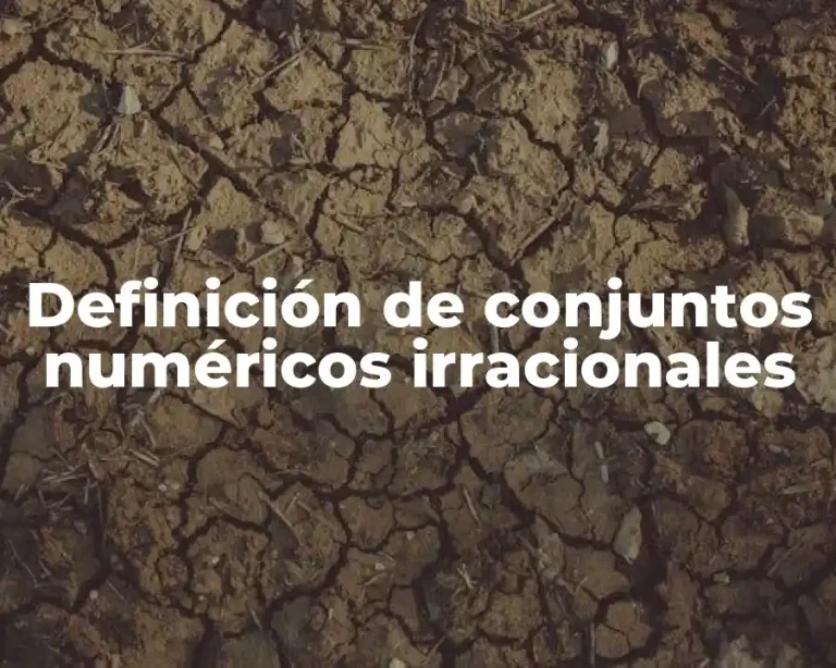 Definición de conjuntos numéricos irracionales