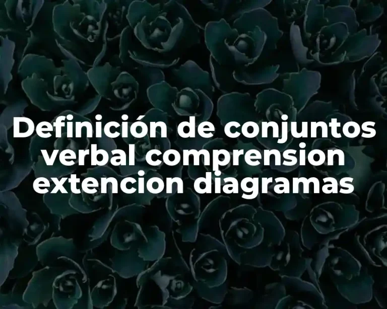 Definición de conjuntos verbal comprension extencion diagramas