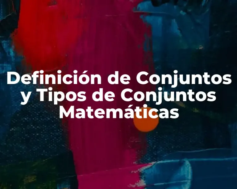 Definición de Conjuntos y Tipos de Conjuntos Matemáticas