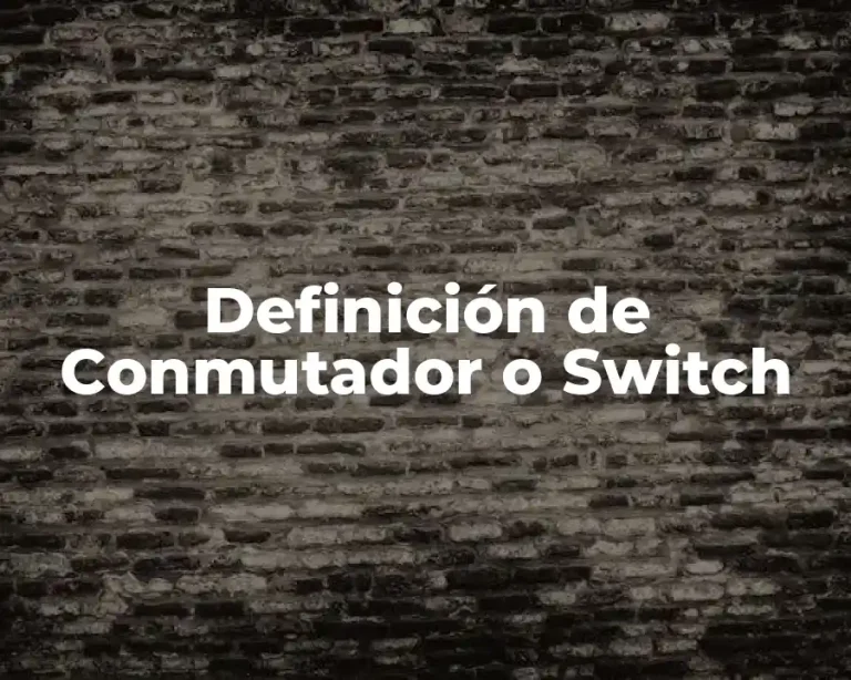 Definición de Conmutador o Switch