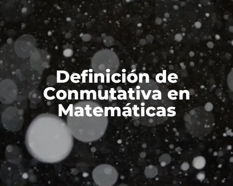 Definición de Conmutativa en Matemáticas