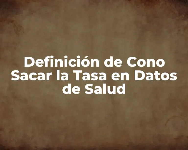 Definición de Cono Sacar la Tasa en Datos de Salud