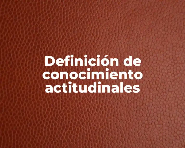 Definición de conocimiento actitudinales