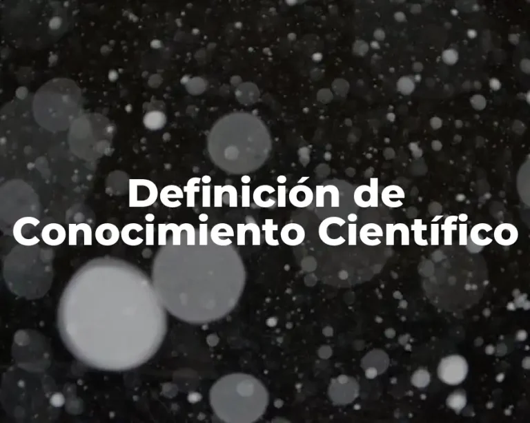 Definición de Conocimiento Científico