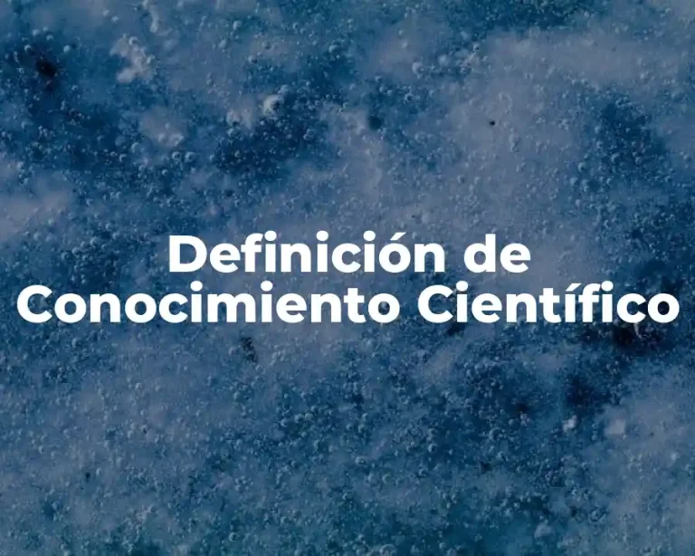 Definición de Conocimiento Científico