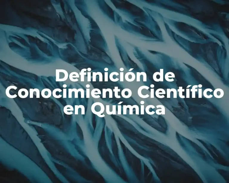 Definición de Conocimiento Científico en Química