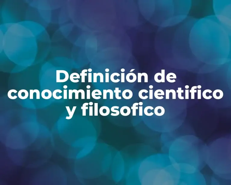 Definición de conocimiento cientifico y filosofico