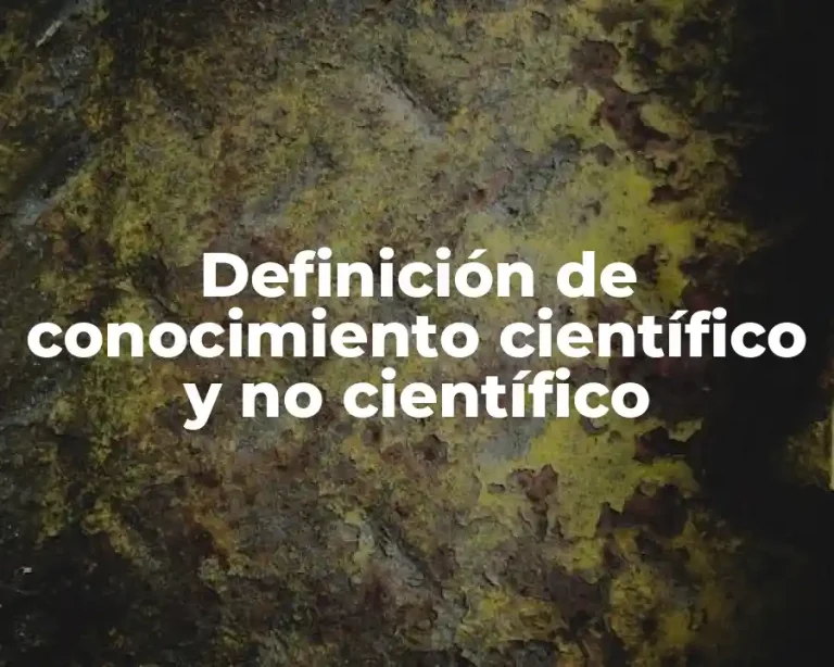 Definición de conocimiento científico y no científico
