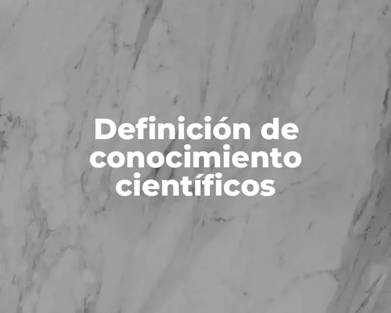 Definición de conocimiento científicos