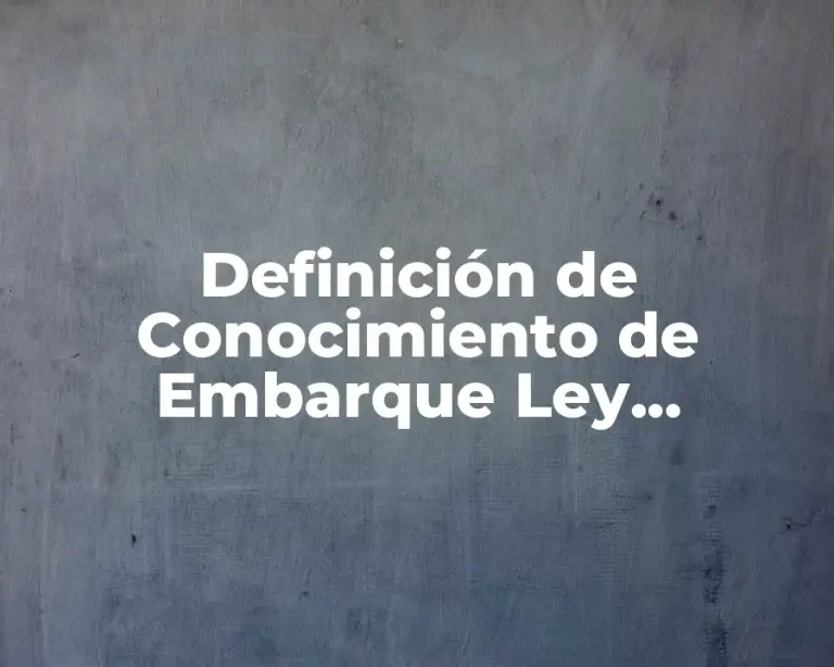Definición de Conocimiento de Embarque Ley Aduanera
