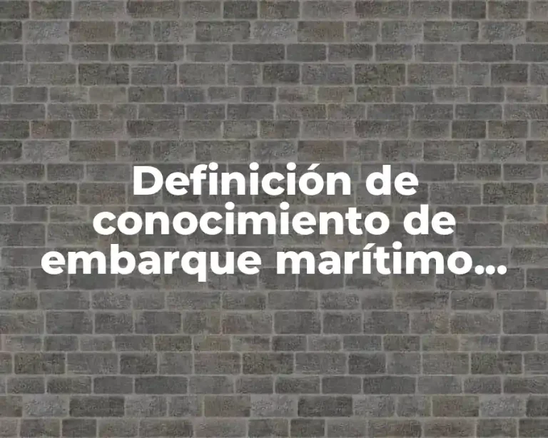 Definición de conocimiento de embarque marítimo comercio exterior