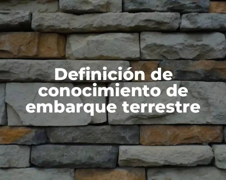 Definición de conocimiento de embarque terrestre