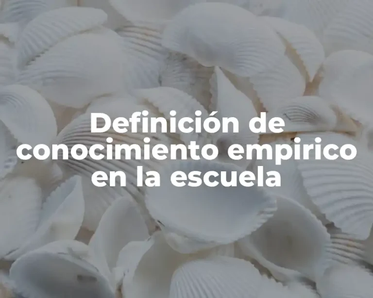 Definición de conocimiento empirico en la escuela