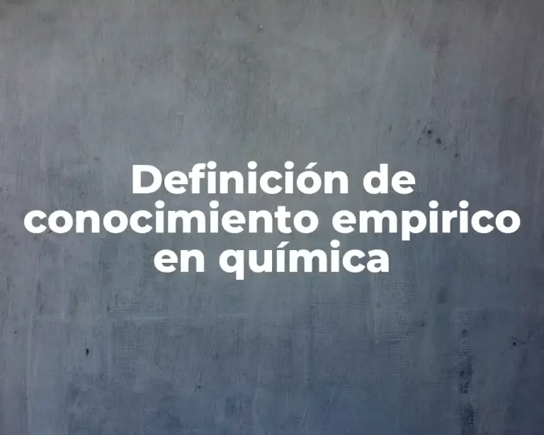 Definición de conocimiento empirico en química
