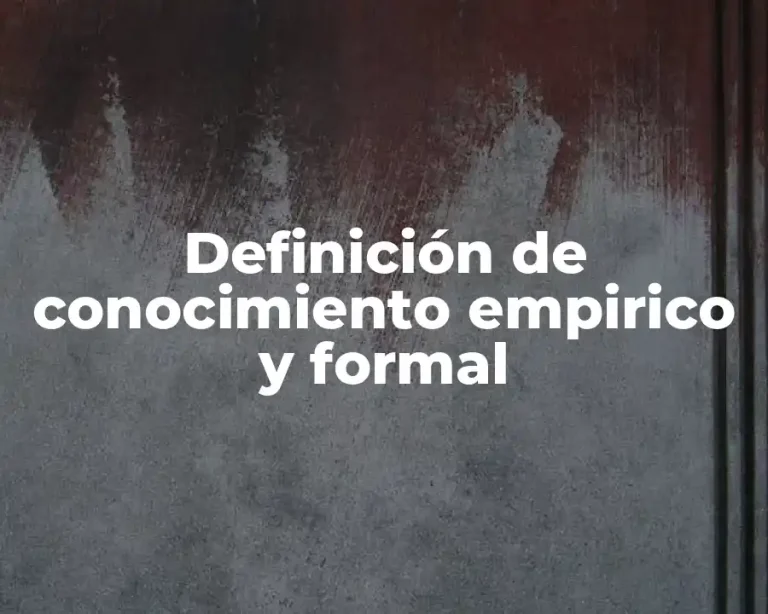 Definición de conocimiento empirico y formal