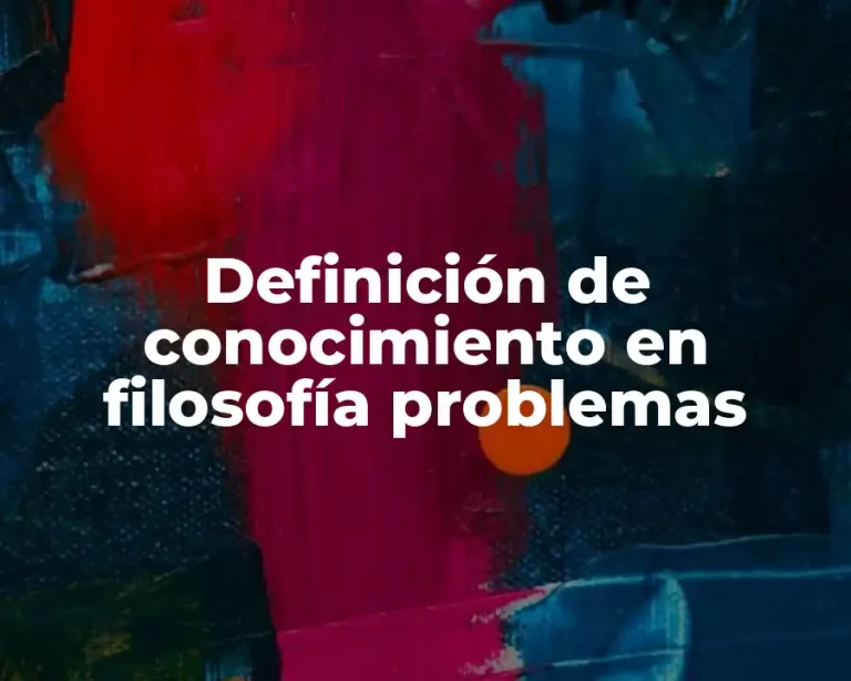 Definición de conocimiento en filosofía problemas