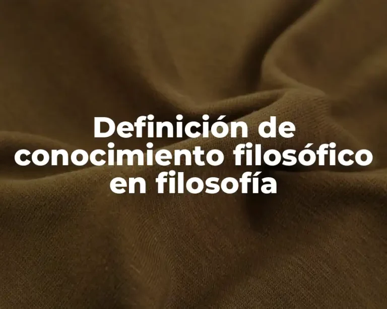 Definición de conocimiento filosófico en filosofía