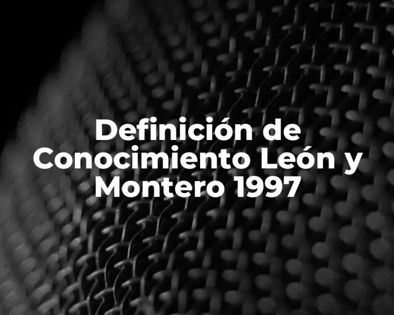 Definición de Conocimiento León y Montero 1997