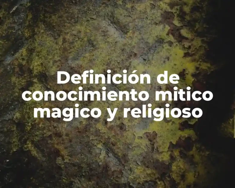 Definición de conocimiento mitico magico y religioso