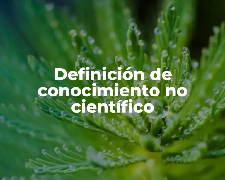 Definición de conocimiento no científico