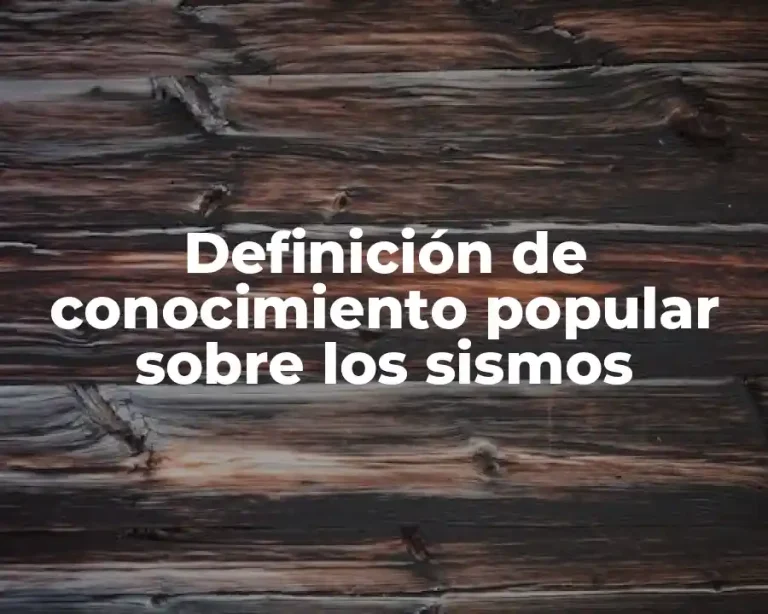Definición de conocimiento popular sobre los sismos
