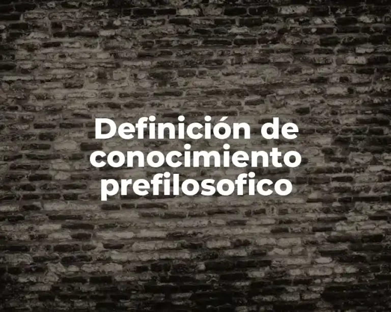 Definición de conocimiento prefilosofico