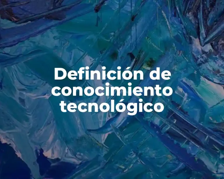 Definición de conocimiento tecnológico