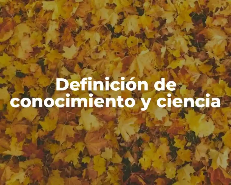 Definición de conocimiento y ciencia