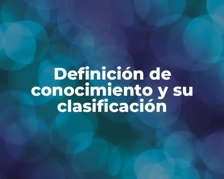 Definición de conocimiento y su clasificación