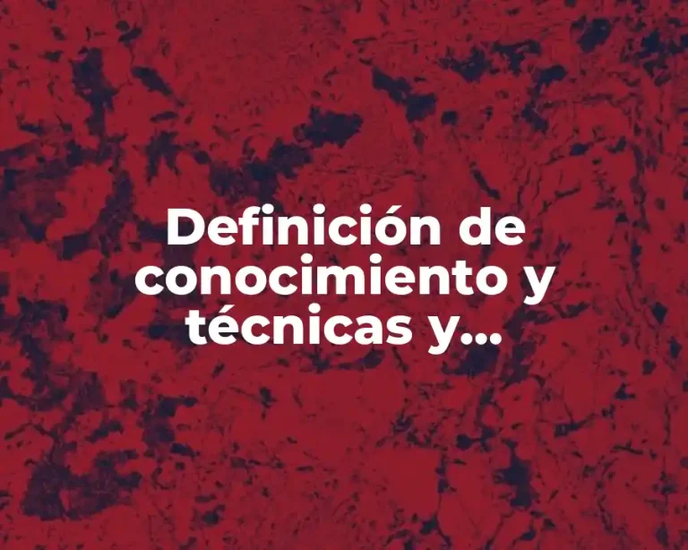 Definición de conocimiento y técnicas y fenomenología social