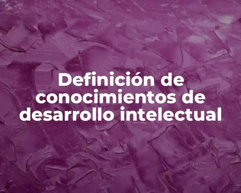 Definición de conocimientos de desarrollo intelectual