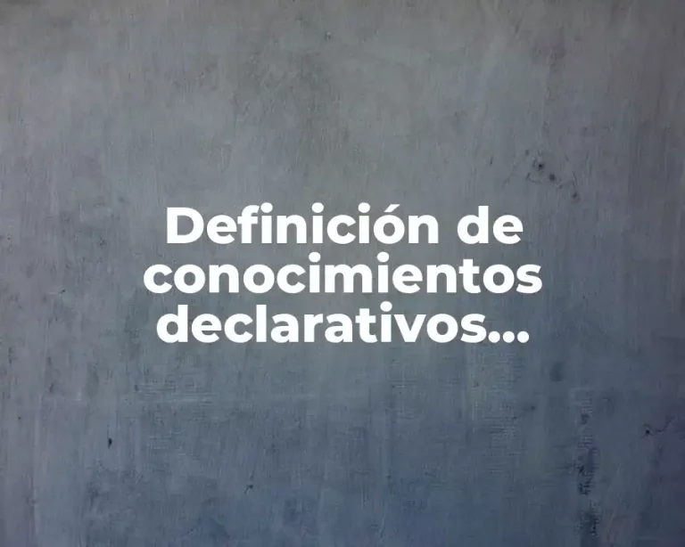Definición de conocimientos declarativos procedimentales y actitudinales