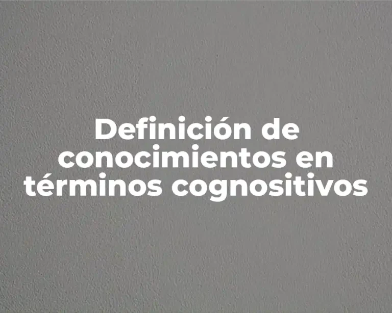 Definición de conocimientos en términos cognositivos