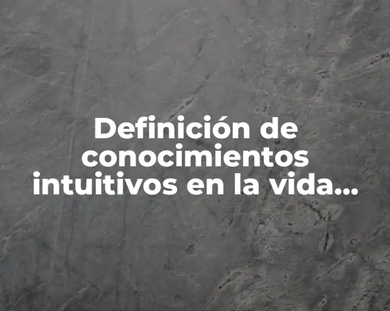 Definición de conocimientos intuitivos en la vida cotidiana