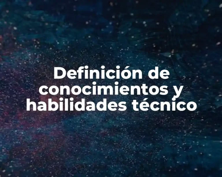 Definición de conocimientos y habilidades técnico