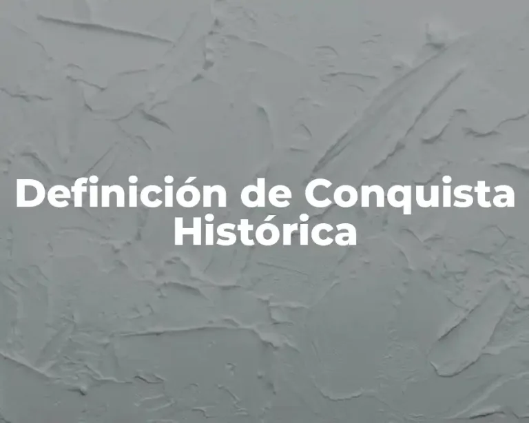 Definición de Conquista Histórica