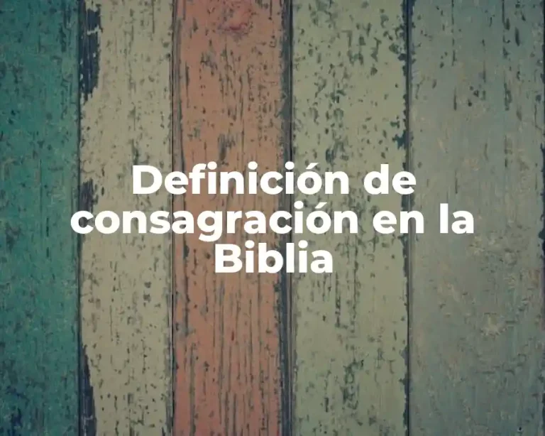 Definición de consagración en la Biblia