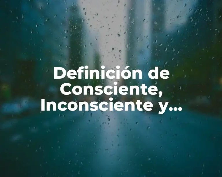 Definición de Consciente, Inconsciente y Subconsciente