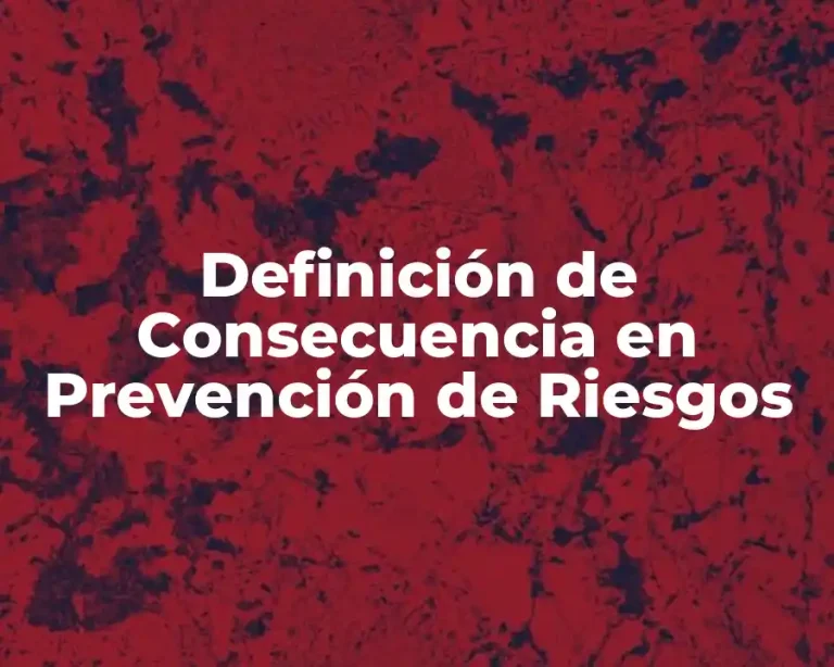 Definición de Consecuencia en Prevención de Riesgos