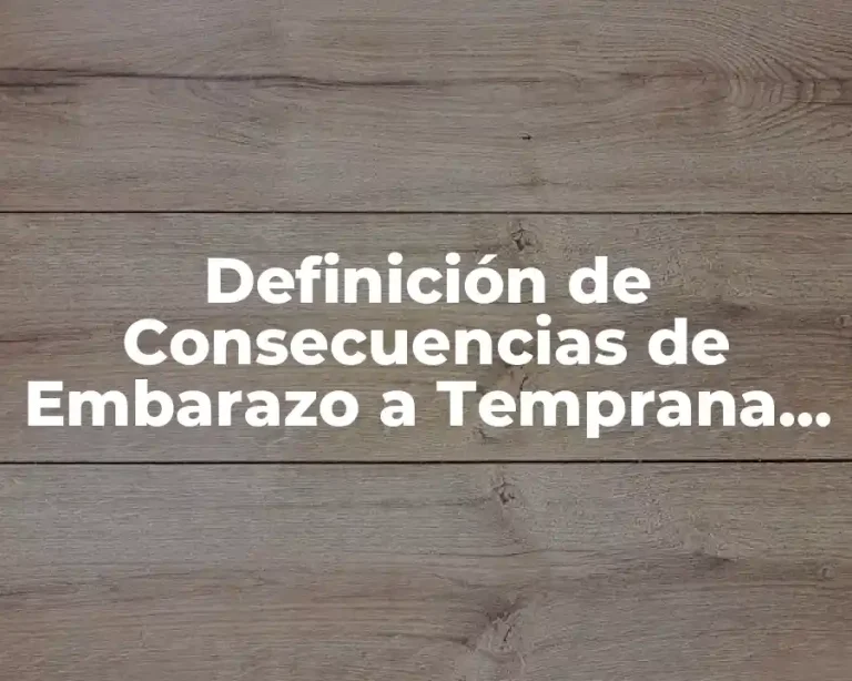 Definición de Consecuencias de Embarazo a Temprana Edad