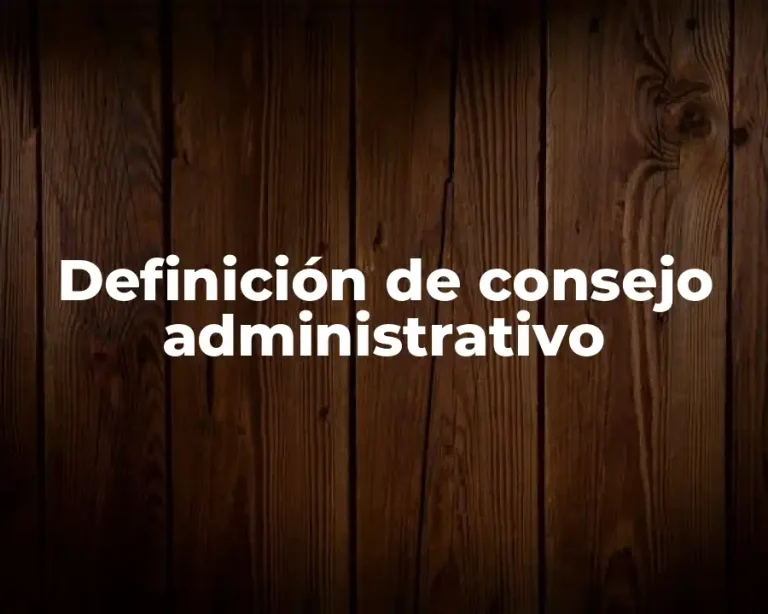 Definición de consejo administrativo
