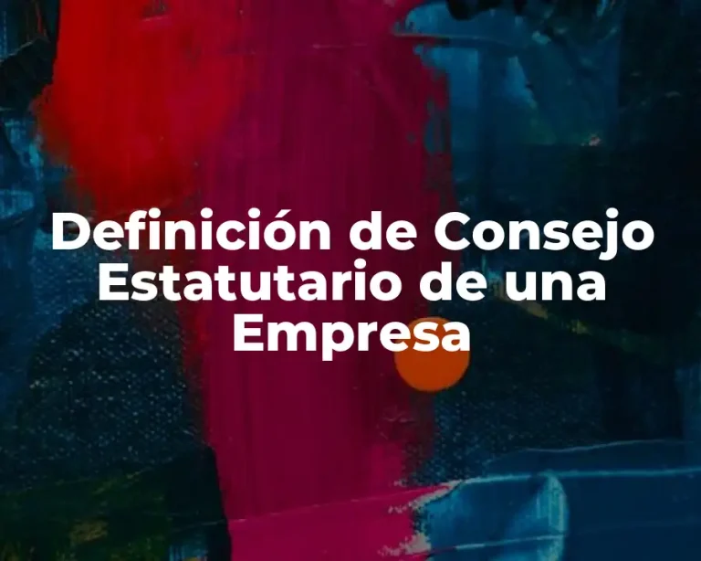 Definición de Consejo Estatutario de una Empresa
