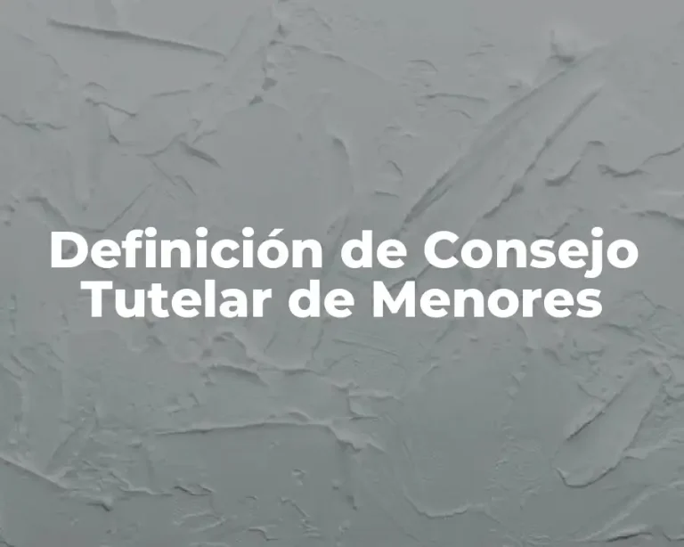 Definición de Consejo Tutelar de Menores