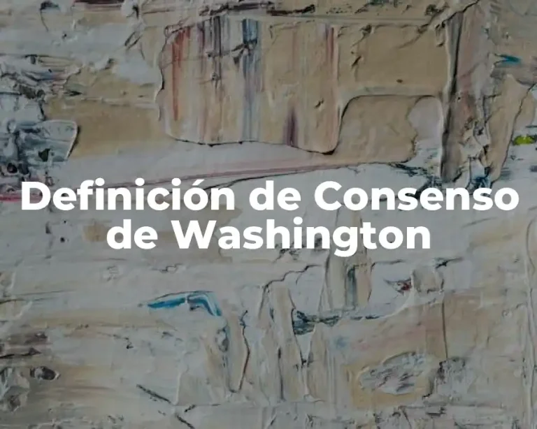 Definición de Consenso de Washington