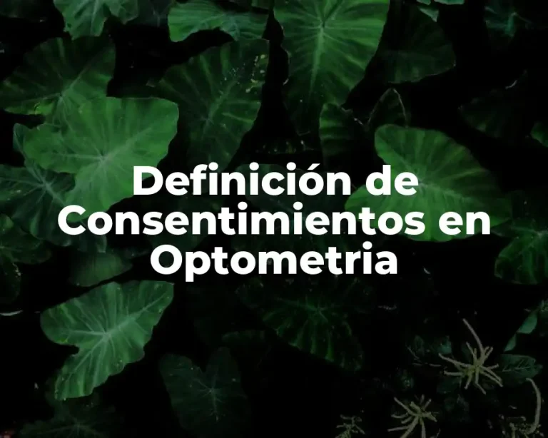 Definición de Consentimientos en Optometria