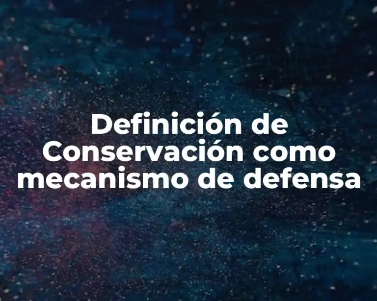 Definición de Conservación como mecanismo de defensa