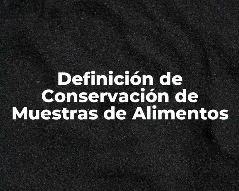 Definición de Conservación de Muestras de Alimentos