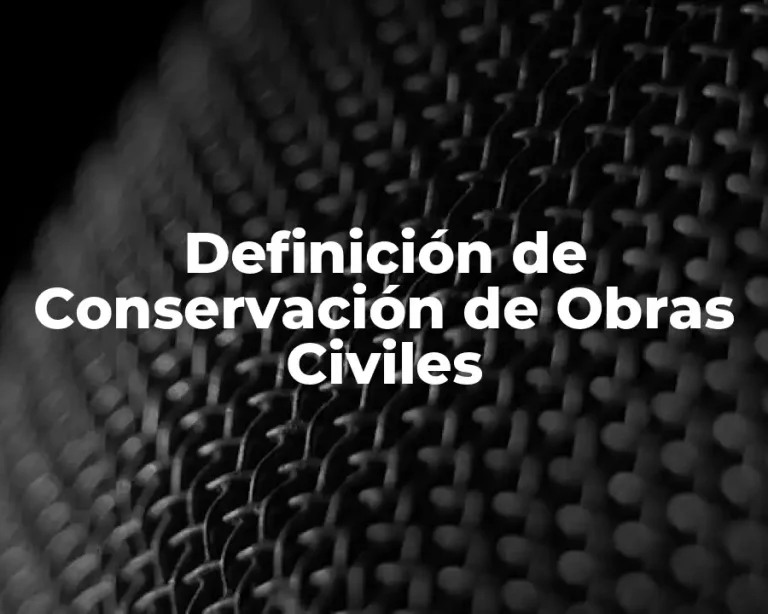 Definición de Conservación de Obras Civiles
