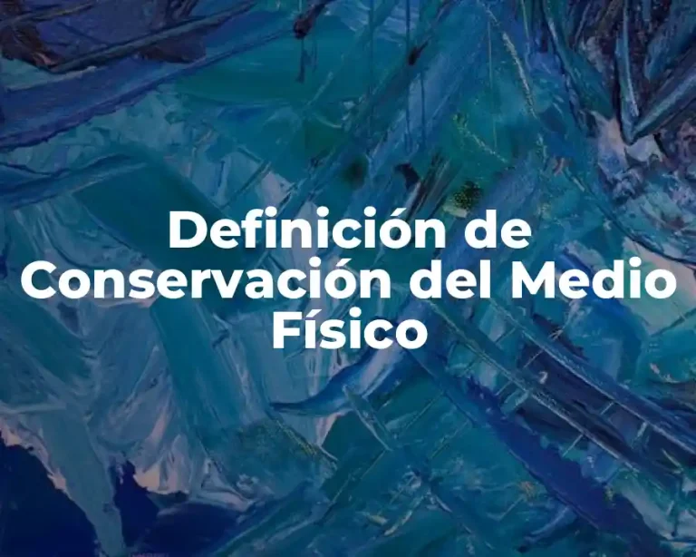Definición de Conservación del Medio Físico
